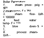 подпись: boiler parameters
1. steam press- psig = 400
2. steam temp- f = 750
3. sfeam flow- lb/h = 100000
4. feed water temp- f = 320
5. blow down-% = 1.
6. process steam- lb/h -
